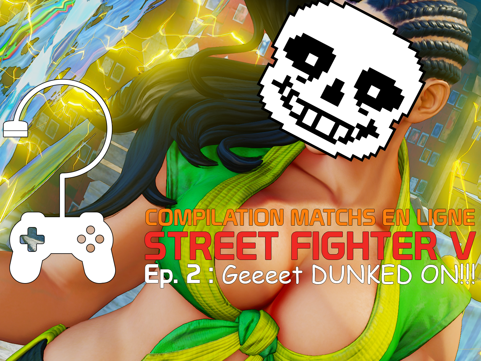 Compilation Match en ligne Street Fighter V – Episode 2 : Get Dunked On!!!